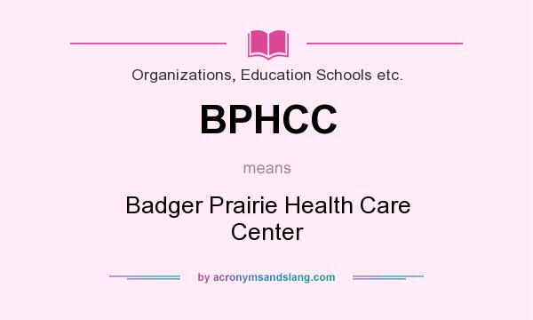 What does BPHCC mean? It stands for Badger Prairie Health Care Center