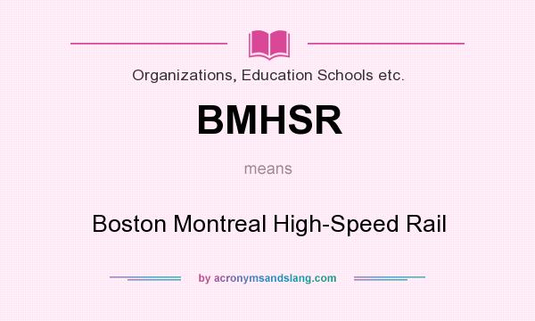 What does BMHSR mean? It stands for Boston Montreal High-Speed Rail