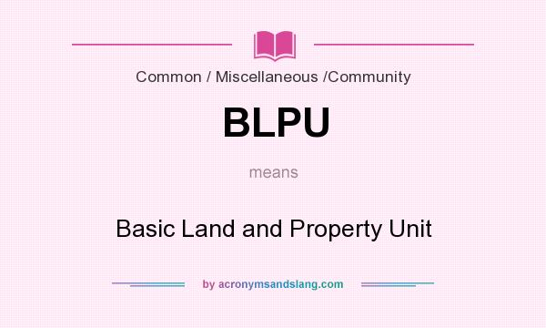 What does BLPU mean? It stands for Basic Land and Property Unit