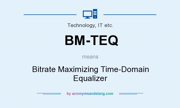 What does BM-TEQ mean? It stands for Bitrate Maximizing Time-Domain Equalizer