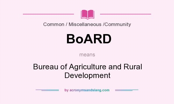 What does BoARD mean? It stands for Bureau of Agriculture and Rural Development