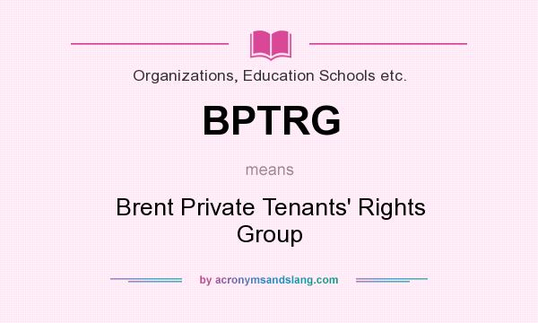 What does BPTRG mean? It stands for Brent Private Tenants` Rights Group