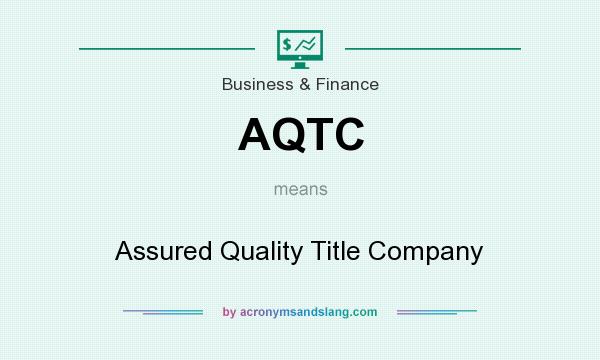 What does AQTC mean? It stands for Assured Quality Title Company