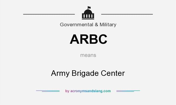 What does ARBC mean? It stands for Army Brigade Center