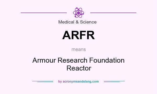 What does ARFR mean? It stands for Armour Research Foundation Reactor