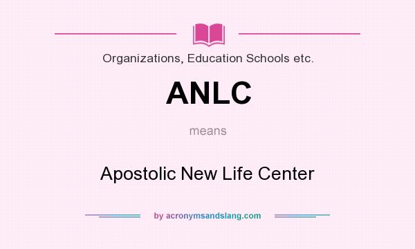 What does ANLC mean? It stands for Apostolic New Life Center