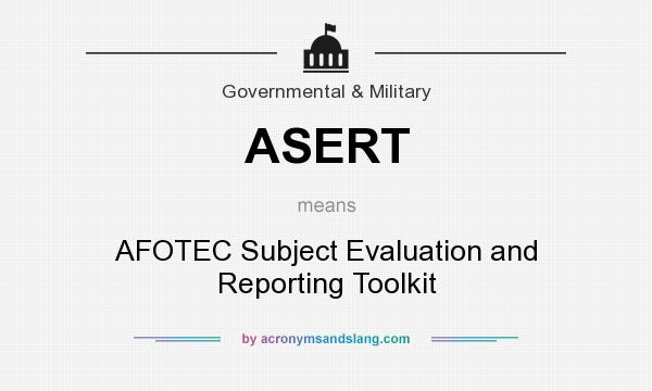 What does ASERT mean? It stands for AFOTEC Subject Evaluation and Reporting Toolkit