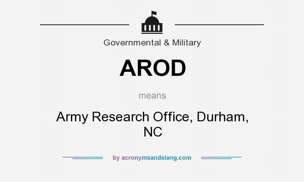 What does AROD mean? It stands for Army Research Office, Durham, NC