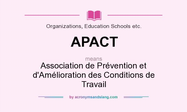 What does APACT mean? It stands for Association de Prévention et d`Amélioration des Conditions de Travail