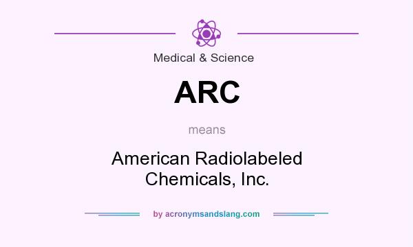 What does ARC mean? It stands for American Radiolabeled Chemicals, Inc.