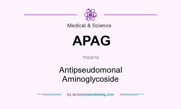 What does APAG mean? It stands for Antipseudomonal Aminoglycoside