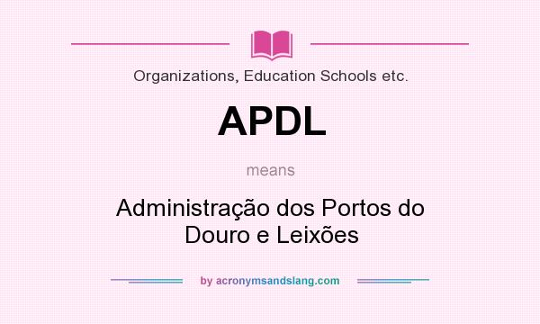 What does APDL mean? It stands for Administração dos Portos do Douro e Leixões