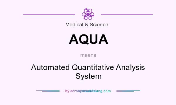 What does AQUA mean? It stands for Automated Quantitative Analysis System