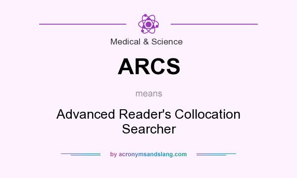 What does ARCS mean? It stands for Advanced Reader`s Collocation Searcher