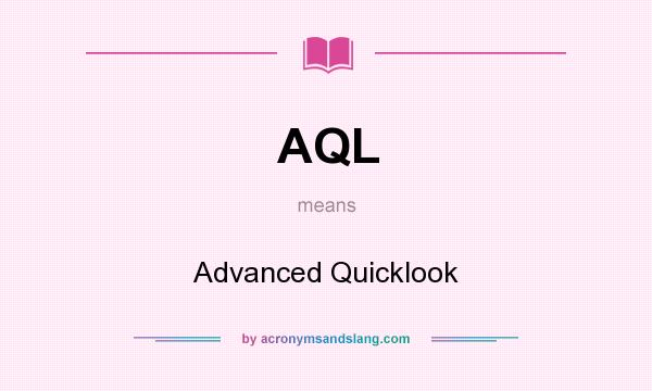 What does AQL mean? It stands for Advanced Quicklook