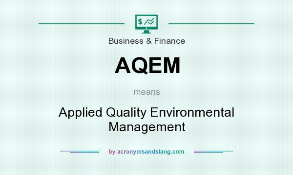 What does AQEM mean? It stands for Applied Quality Environmental Management
