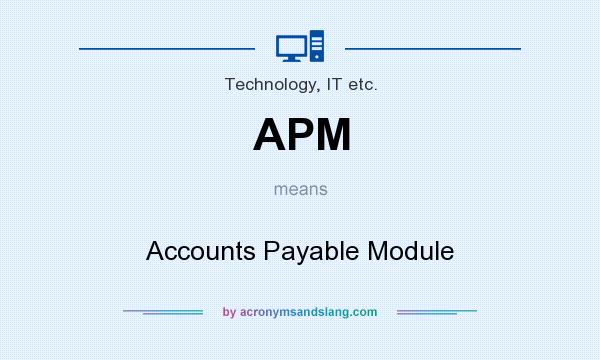 What does APM mean? It stands for Accounts Payable Module