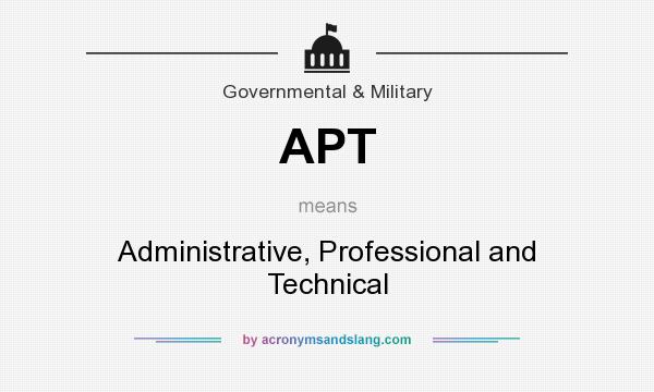 What does APT mean? It stands for Administrative, Professional and Technical
