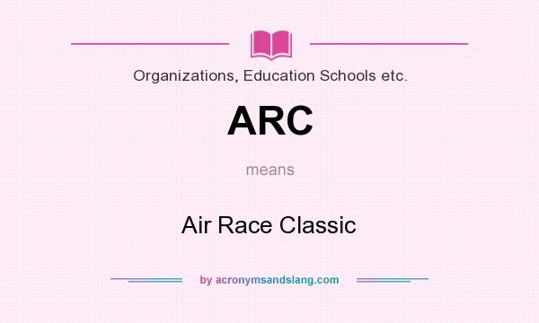 What does ARC mean? It stands for Air Race Classic
