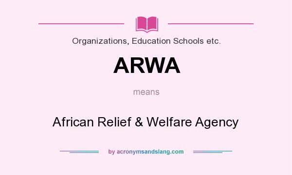 What does ARWA mean? It stands for African Relief & Welfare Agency