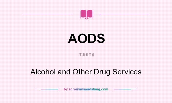 What does AODS mean? It stands for Alcohol and Other Drug Services