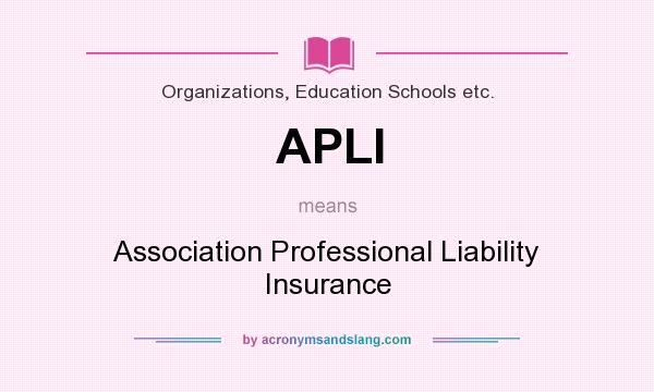 What does APLI mean? It stands for Association Professional Liability Insurance