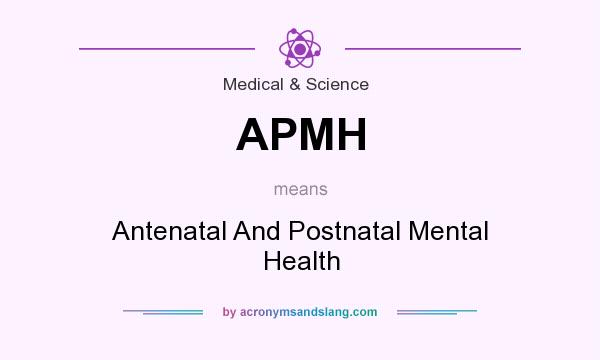 What does APMH mean? It stands for Antenatal And Postnatal Mental Health