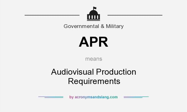 What does APR mean? It stands for Audiovisual Production Requirements