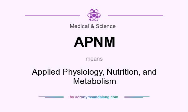 What does APNM mean? It stands for Applied Physiology, Nutrition, and Metabolism