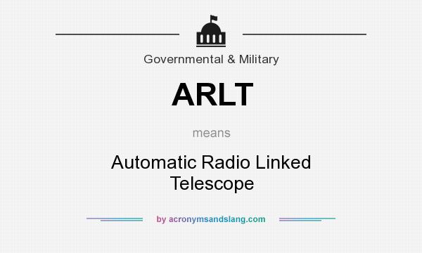 What does ARLT mean? It stands for Automatic Radio Linked Telescope