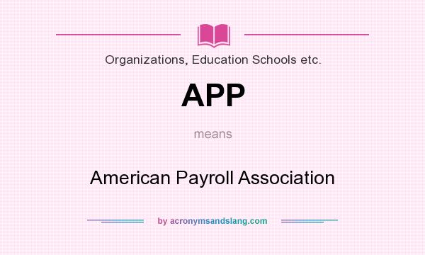 What does APP mean? It stands for American Payroll Association