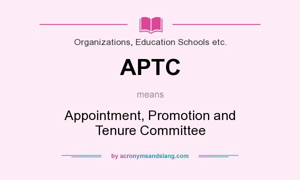 What does APTC mean? It stands for Appointment, Promotion and Tenure Committee