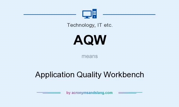 What does AQW mean? It stands for Application Quality Workbench