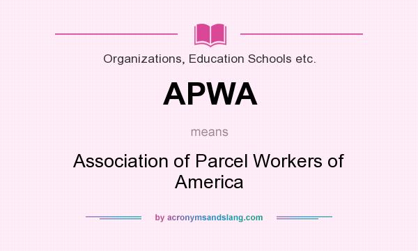 What does APWA mean? It stands for Association of Parcel Workers of America