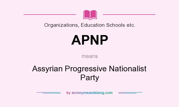 What does APNP mean? It stands for Assyrian Progressive Nationalist Party