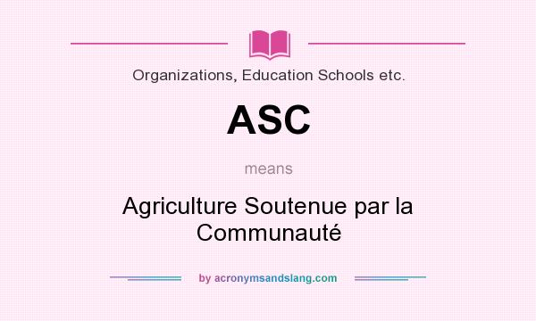 What does ASC mean? It stands for Agriculture Soutenue par la Communauté
