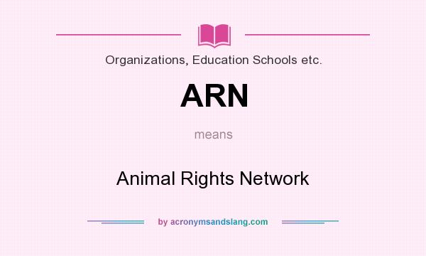 What does ARN mean? It stands for Animal Rights Network