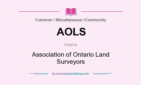What does AOLS mean? It stands for Association of Ontario Land Surveyors