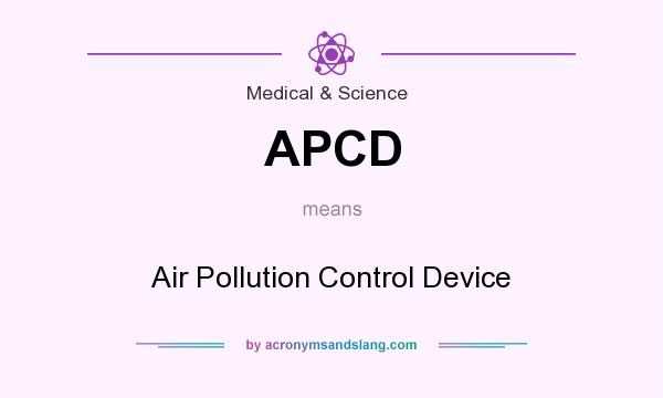 What does APCD mean? It stands for Air Pollution Control Device