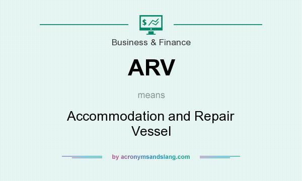 What does ARV mean? It stands for Accommodation and Repair Vessel
