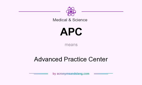 What does APC mean? It stands for Advanced Practice Center