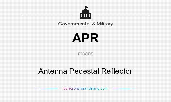 What does APR mean? It stands for Antenna Pedestal Reflector