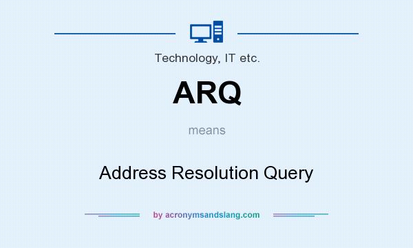 What does ARQ mean? It stands for Address Resolution Query