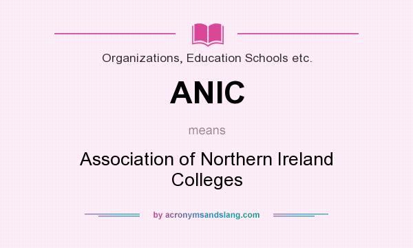 What does ANIC mean? It stands for Association of Northern Ireland Colleges