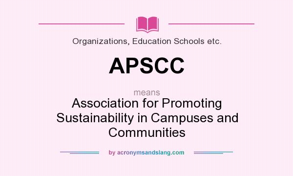 What does APSCC mean? It stands for Association for Promoting Sustainability in Campuses and Communities