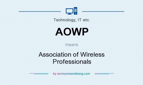 What does AOWP mean? It stands for Association of Wireless Professionals