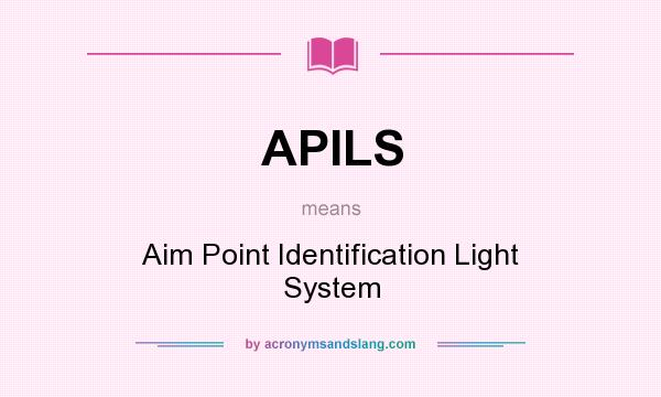 What does APILS mean? It stands for Aim Point Identification Light System
