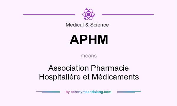 What does APHM mean? It stands for Association Pharmacie Hospitalière et Médicaments