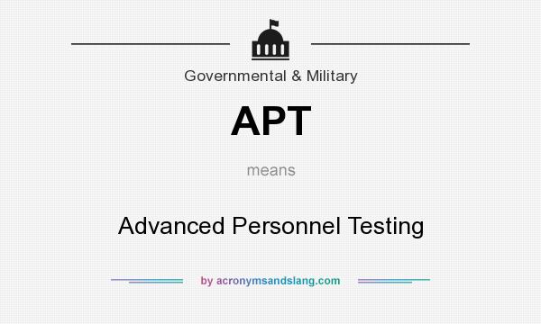 What does APT mean? It stands for Advanced Personnel Testing