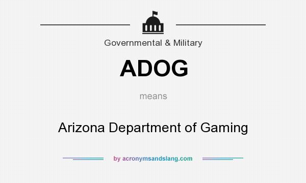What does ADOG mean? It stands for Arizona Department of Gaming